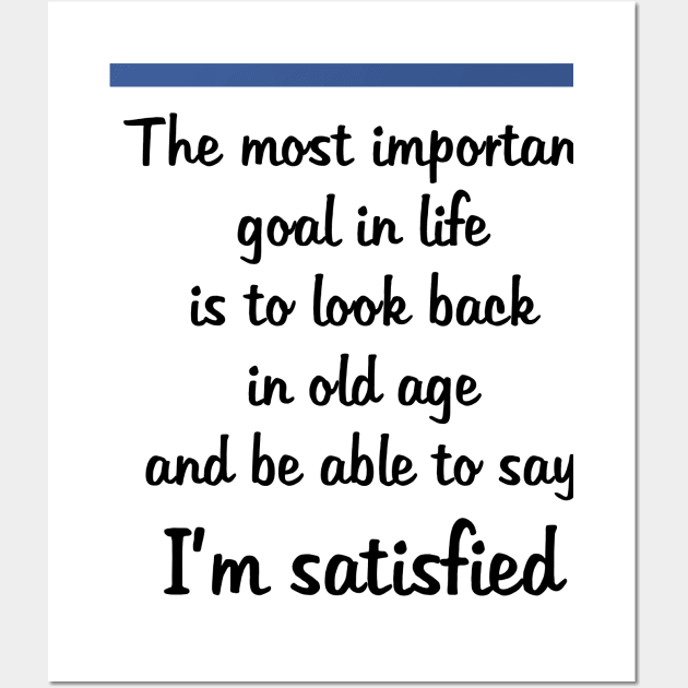 Goal in Life: Be Satisfied Wall Art by SherylsArt